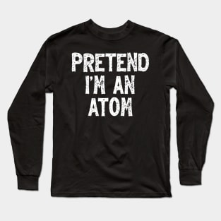 Pretend I'M An Atom Lazy Easy Halloween Long Sleeve T-Shirt